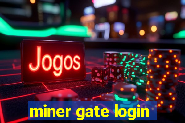 miner gate login